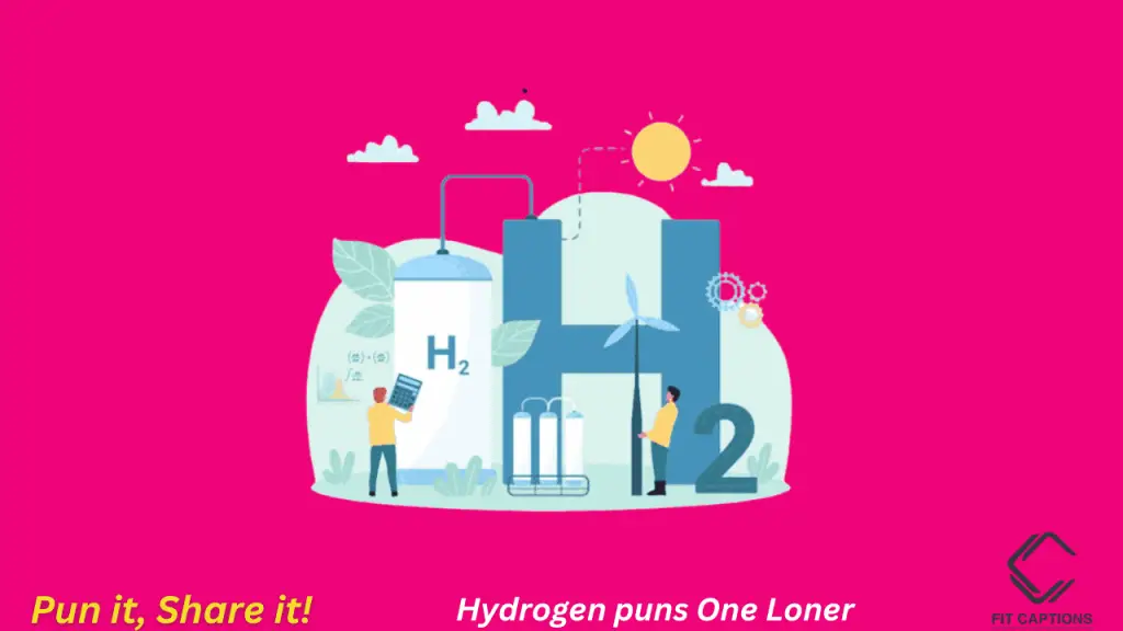 Hydrogen Puns One Liner